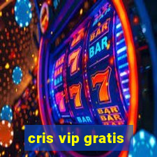 cris vip gratis